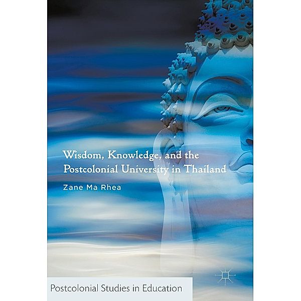 Wisdom, Knowledge, and the Postcolonial University in Thailand / Postcolonial Studies in Education, Zane Ma Rhea