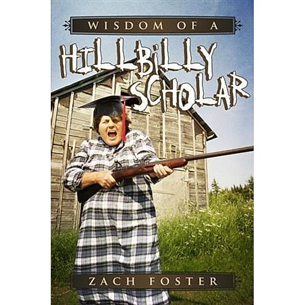 Wisdom of A Hillbilly Scholar, Zach Foster