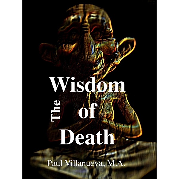 Wisdom of Death: Six Paths to Understanding Loss and Grief / Fifthookmedia, LLC, PV Villa Nuevo
