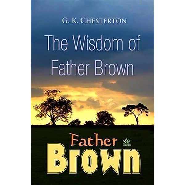 Wisdom of Father Brown, G. K Chesterton