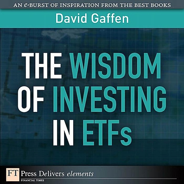 Wisdom of Investing in ETFs, The, David Gaffen