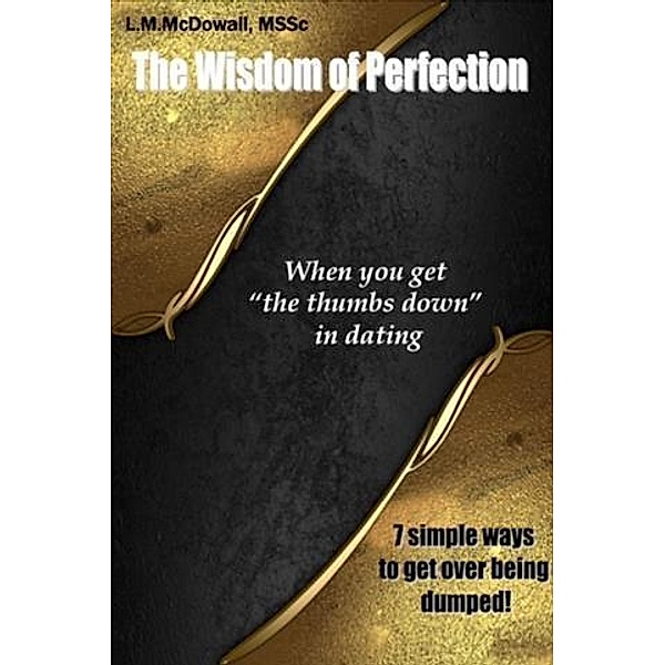 Wisdom of Perfection, When you get &quote;the thumbs down&quote; in dating, L. M. McDowall