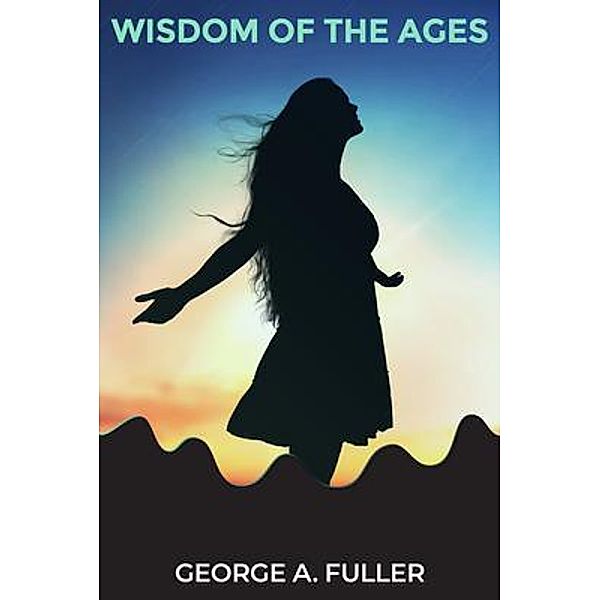 Wisdom of the Ages, George A. Fuller