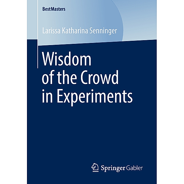 Wisdom of the Crowd in Experiments, Larissa Katharina Senninger