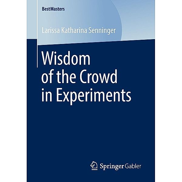 Wisdom of the Crowd in Experiments / BestMasters, Larissa Katharina Senninger