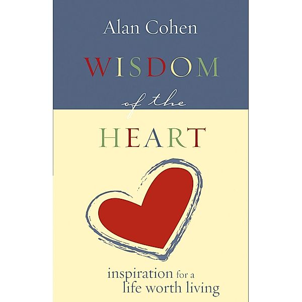 Wisdom of the Heart, Alan Cohen