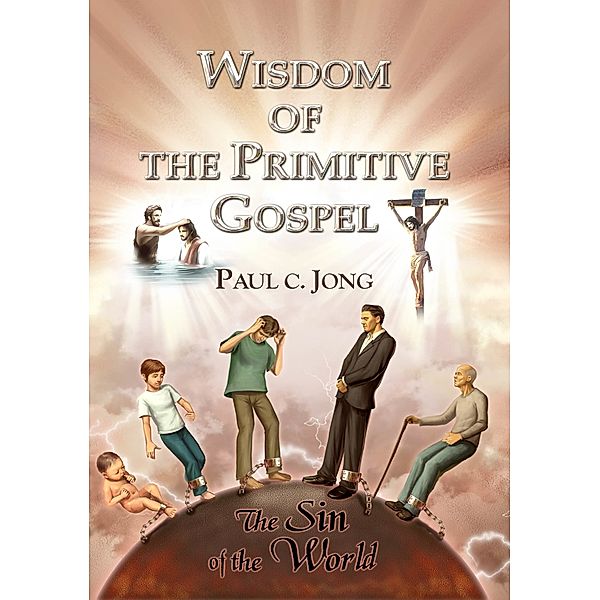 Wisdom of the Primitive Gospel, Paul C. Jong