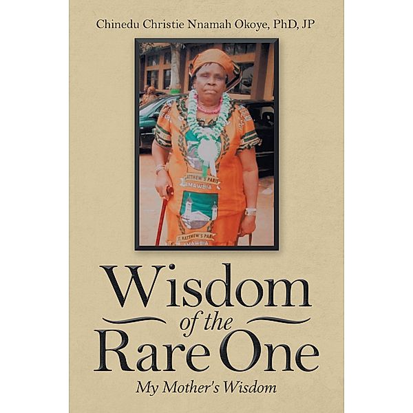 Wisdom of the Rare One, Chinedu Christie Nnamah Okoye Jp