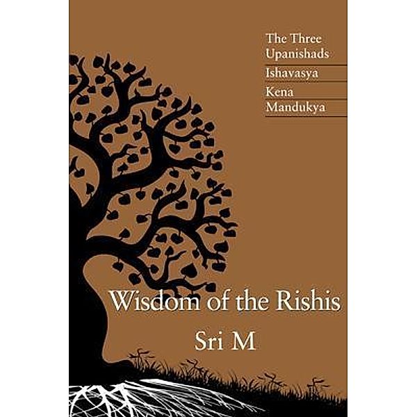 Wisdom of the Rishis: The Three Upanishads, Sri M