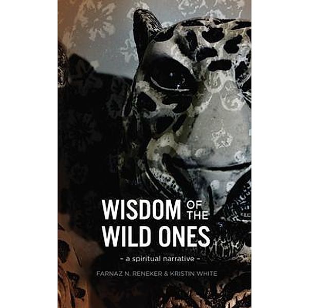 Wisdom of the Wild Ones, Farnaz Reneker, Kristin White