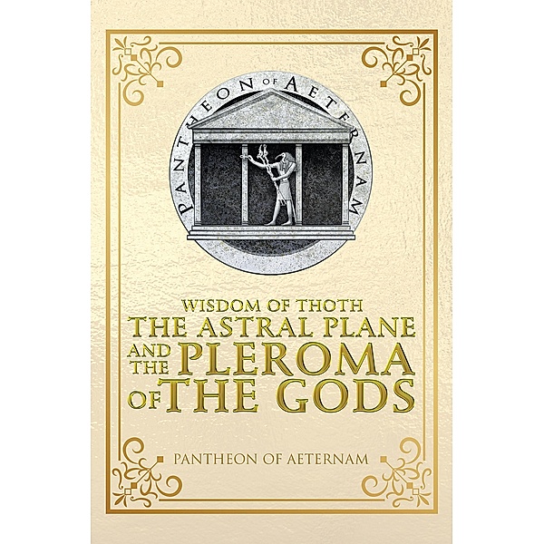 Wisdom of Thoth the Astral Plane and the Pleroma of the Gods, Pantheon of Aeternam