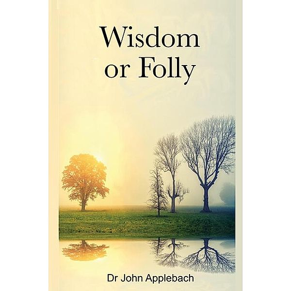 Wisdom Or Folly, John Applebach
