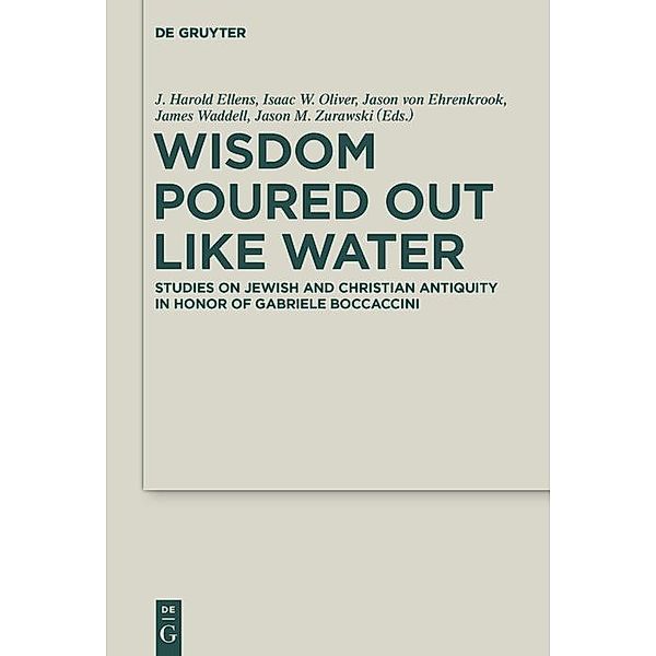 Wisdom Poured Out Like Water / Deuterocanonical and Cognate Literature Studies Bd.38