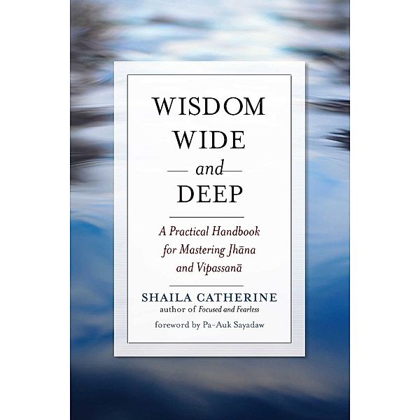 Wisdom Wide and Deep, Shaila Catherine