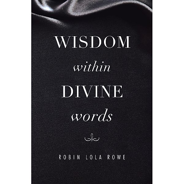Wisdom Within Divine Words, Robin Lola Rowe