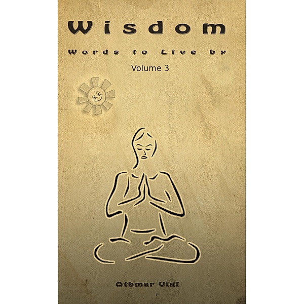 Wisdom: Words to Live by, Volume 3 (Words of Wisdom, #3) / Words of Wisdom, Othmar Vigl