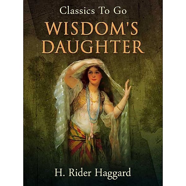Wisdom's Daughter, H. Rider Haggard
