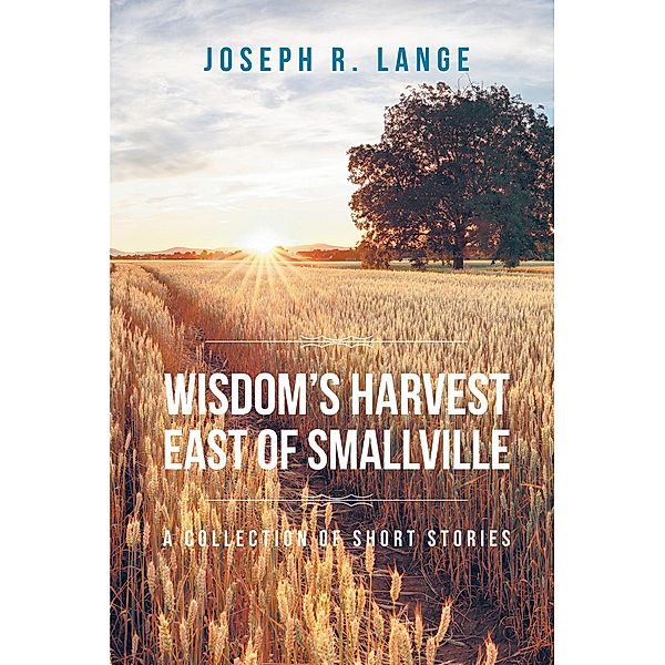 Wisdom's Harvest East of Smallville, Joseph R. Lange