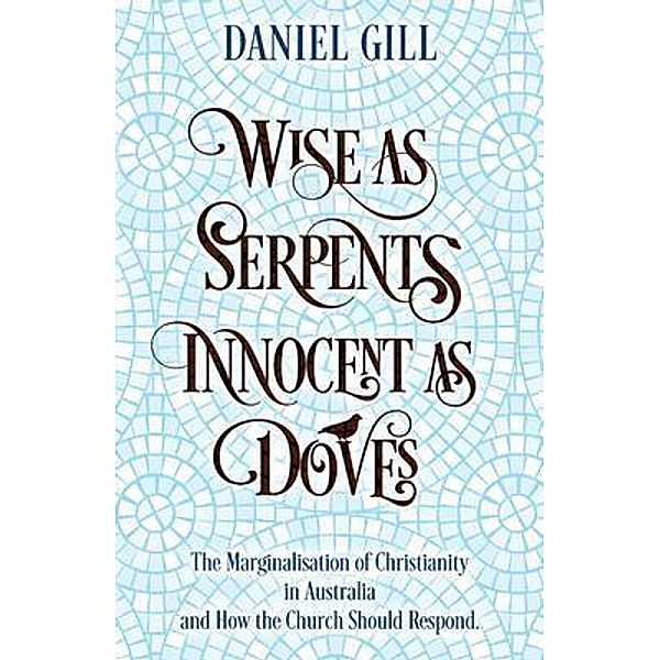 Wise as Serpents; Innocent as Doves, Daniel Gill