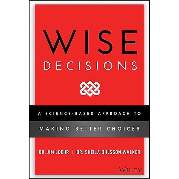 Wise Decisions, James E. Loehr, Sheila Ohlsson Walker