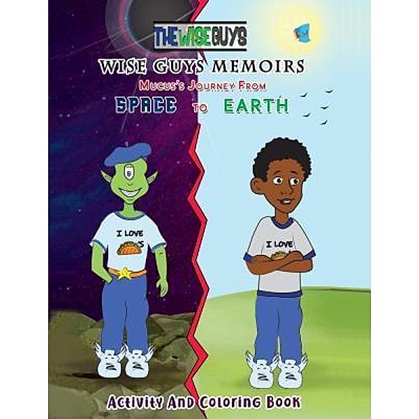 Wise Guys Memoirs... Mucus's Journey From Space To Earth / My Little Story Publishing LLC, Braylon James