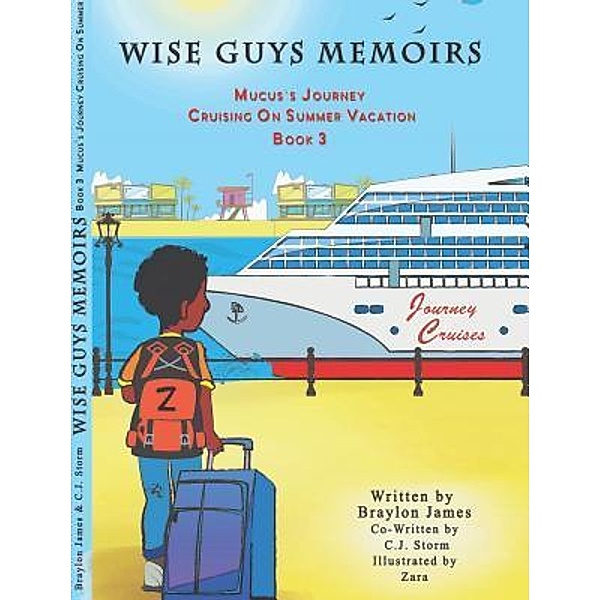Wise Guys Memoirs... Mucus's Journey / Wise Guys Memoirs Bd.3, Braylon James, C. J. Storm