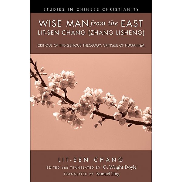 Wise Man from the East: Lit-sen Chang (Zhang Lisheng) / Studies in Chinese Christianity, Lit-Sen Chang