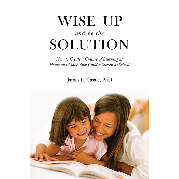 Wise Up and Be the Solution, James L. Casale