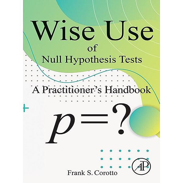 Wise Use of Null Hypothesis Tests, Frank S Corotto