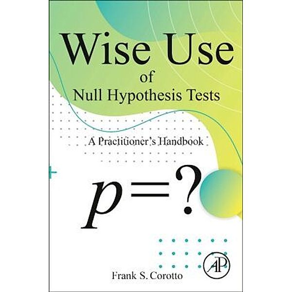 Wise Use of Null Hypothesis Tests, Frank S Corotto
