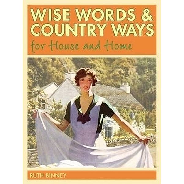 Wise Words & Country Ways for House and Home, Ruth Binney