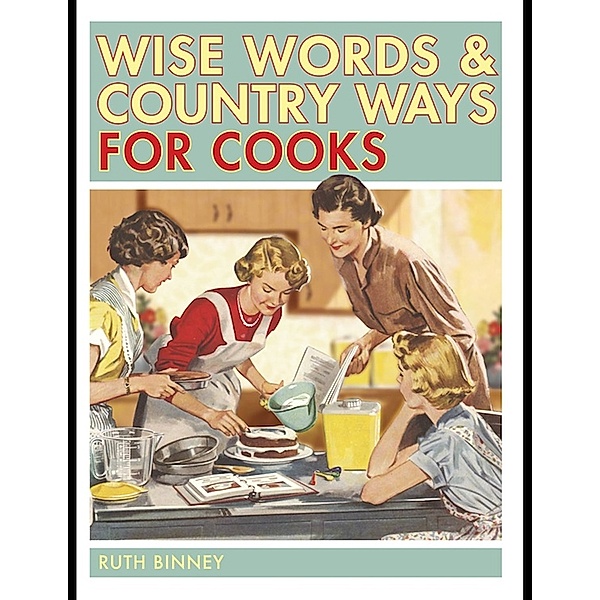 Wise Words: Wise Words and Country Ways for Cooks, Ruth Binney