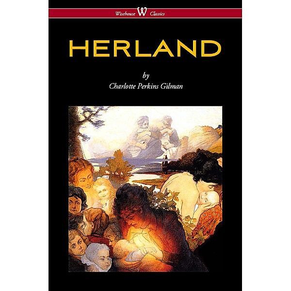 Wisehouse Classics: HERLAND (Wisehouse Classics - Original Edition 1909-1916), Charlotte Perkins Gilman