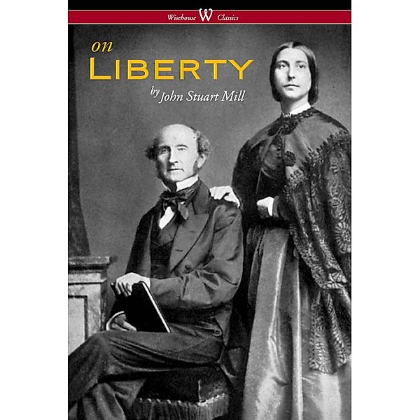 Wisehouse Classics: On Liberty (Wisehouse Classics - The Authoritative Harvard Edition 1909), John Stuart Mill