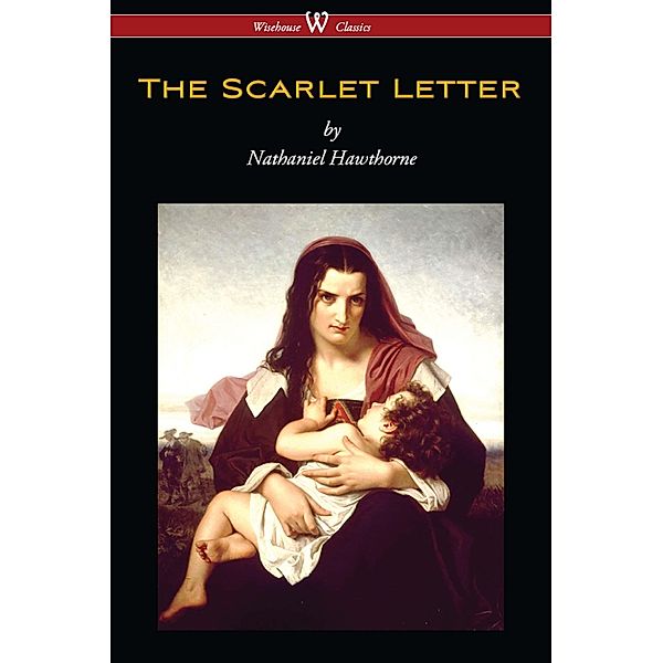 Wisehouse Classics: The Scarlet Letter (Wisehouse Classics Edition), Nathaniel Hawthorne