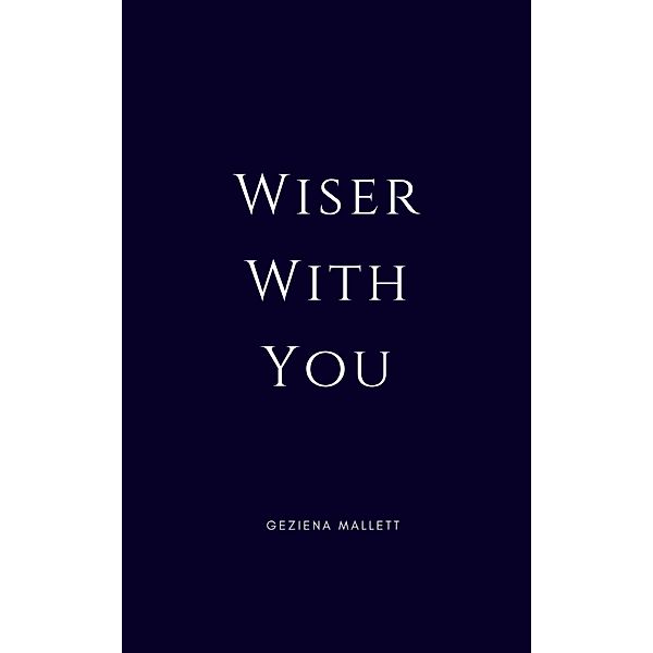 Wiser With You, Geziena Mallett