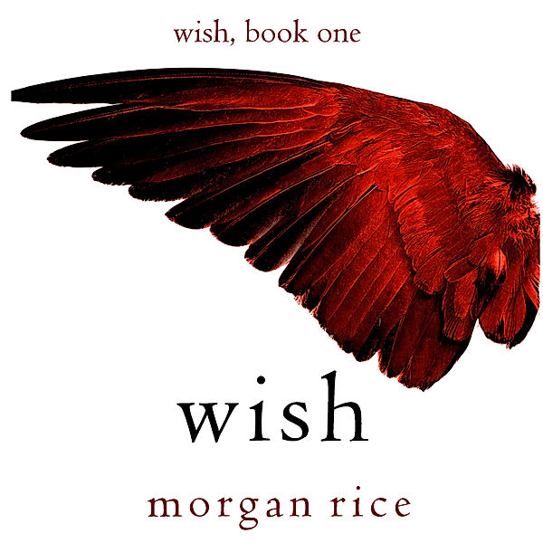 Wish - 1 - Wish (Book One), Morgan Rice