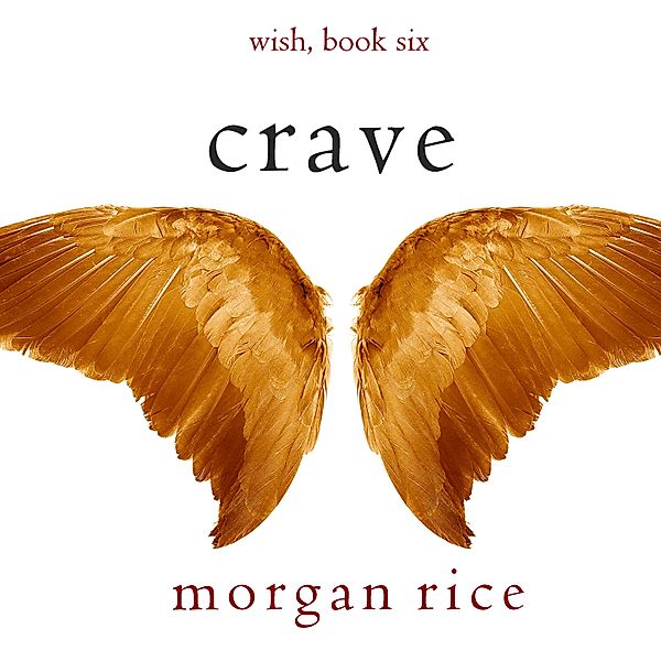Wish - 6 - Crave (Wish, Book Six), Morgan Rice