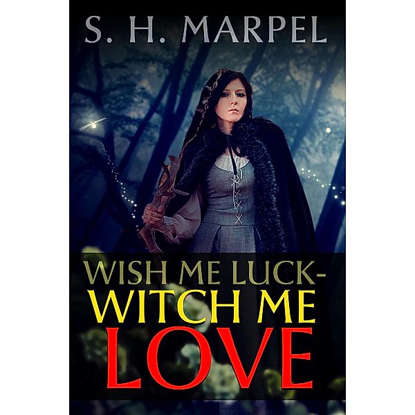 Wish Me Luck, Witch Me Love (Mystery-Detective Fantasy) / Mystery-Detective Fantasy, S. H. Marpel