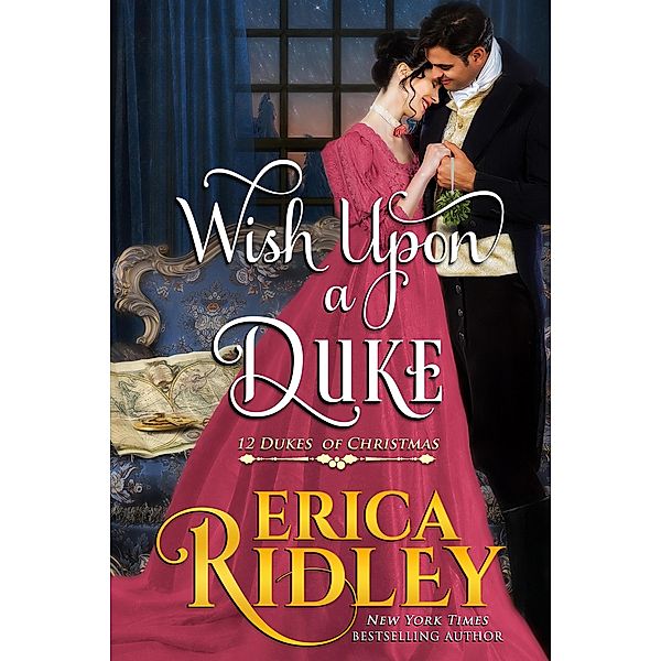 Wish Upon a Duke (12 Dukes of Christmas, #3) / 12 Dukes of Christmas, Erica Ridley