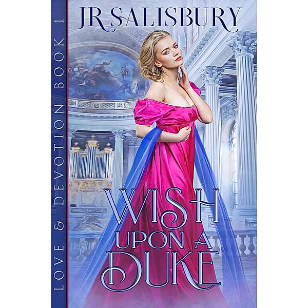 Wish Upon A Duke (Love and Devotion, #1) / Love and Devotion, J R Salisbury