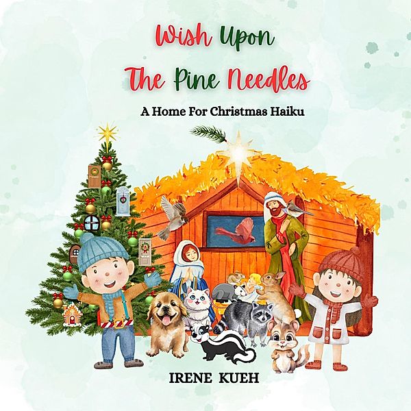 Wish Upon The Pine Needles (A Home For Christmas Haiku), Irene Kueh