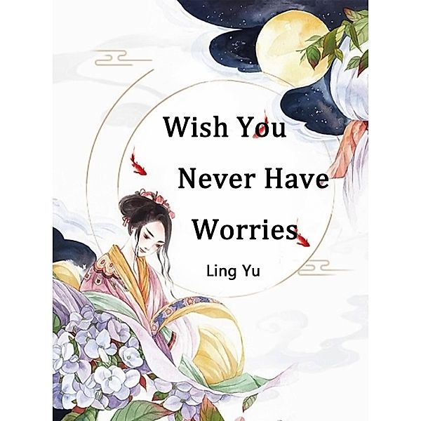 Wish You Never Have Worries, Ling Yu