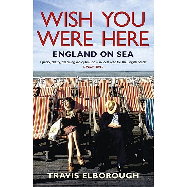 Wish You Were Here: England on Sea, Travis Elborough