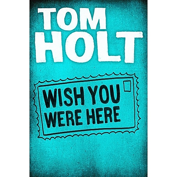 Wish You Were Here / Orbit, Tom Holt