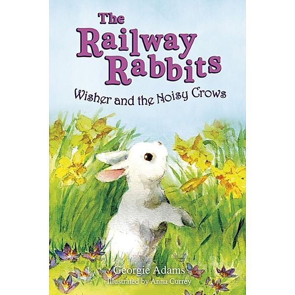 Wisher and the Noisy Crows / Railway Rabbits Bd.10, Georgie Adams