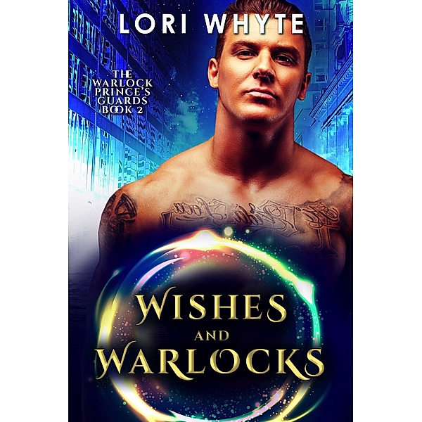 Wishes and Warlocks (The Warlock Prince's Guards, #2) / The Warlock Prince's Guards, Lori Whyte