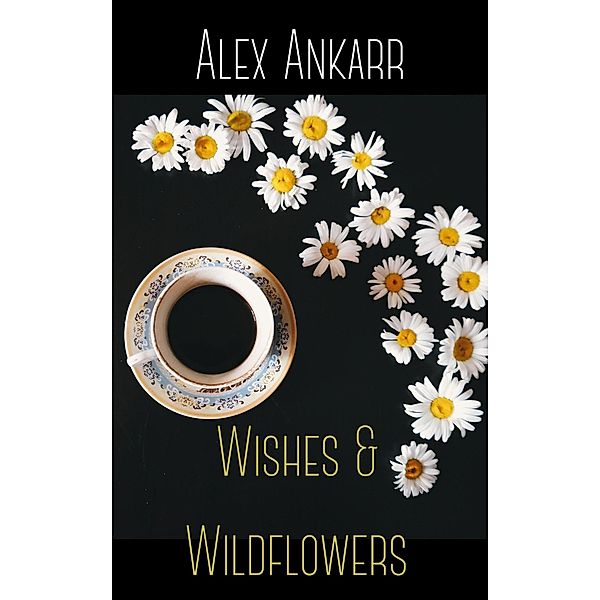 Wishes and Wildflowers (A Perfect Bloom, #3) / A Perfect Bloom, Alex Ankarr