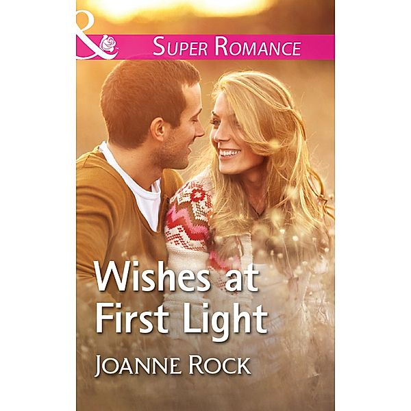 Wishes At First Light (Heartache, TN, Book 5) (Mills & Boon Superromance), Joanne Rock