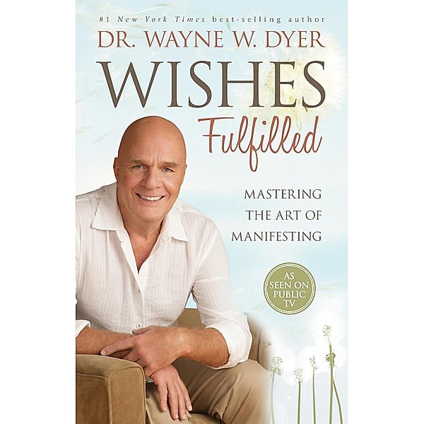 Wishes Fulfilled, Wayne W. Dyer